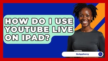 How Do I Use YouTube Live On IPad? - Be App Savvy