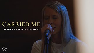 Carried Me (LIVE) [Spontaneous]   - Meredith Mauldin & SongLab featuring Gideon Roberts