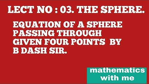 LECT NO: 03. THE SPHERE. SPHERE THROUGH FOUR POINTS BY B DASH SIR@mathematicswithme1396