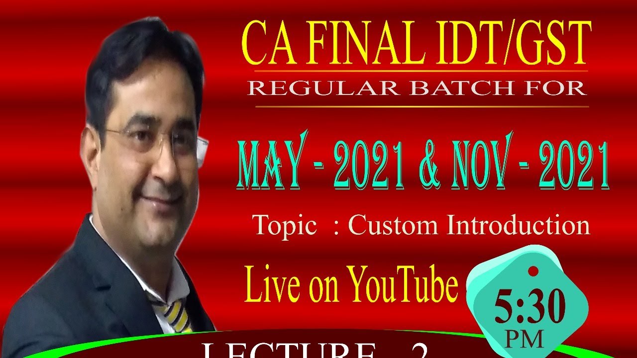 CA/CMA/CS FINAL IDT / GST REGULAR BATCH FOR MAY 21 & NOV 21 EXAM CLASS ...