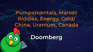 Doomberg Decodes: Pumpamentals, Market Riddles, Energy, Gold/China, Uranium & Canada