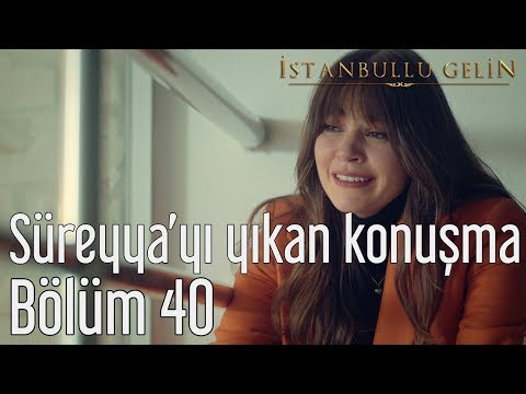 İstanbullu Gelin 40. Bölüm - Süreyya'yı Yıkan Konuşma