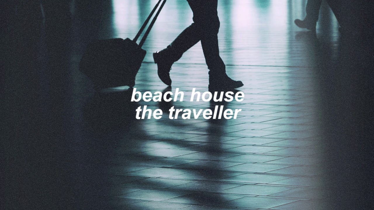 the traveller lyrics beach house