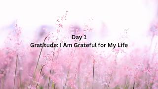Day 1: Gratitude I Am Grateful for My Life #gratitudepractice #everyday