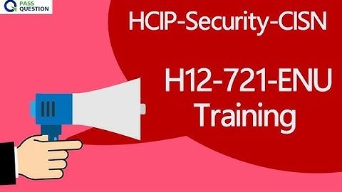 Huawei H12-721-ENU HCIP-Security-CISN Exam Training Questions - PassQuestion