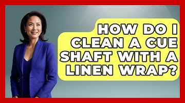 How Do I Clean A Cue Shaft With A Linen Wrap? - Billiards Hustlers