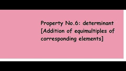Property No 6 of determinant [Addition of equimultiples of corresponding elements]