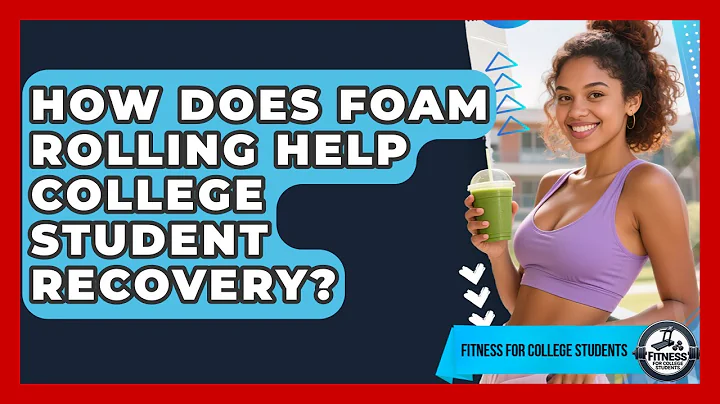 How Does Foam Rolling Help College Student Recovery? - Test