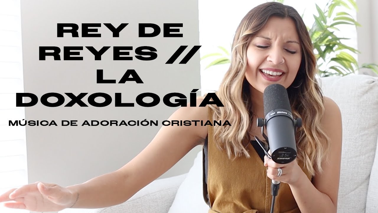Rey De Reyes + La Doxología - Anthem Worship Español & @siovera
