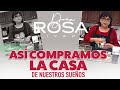 Así LOGRAMOS LA CASA de NUESTROS SUEÑOS | Secretos De La Gran Señora | Doña Rosa Rivera
