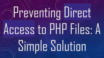 Preventing Direct Access to PHP Files: A Simple Solution
