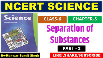 NCERT SCIENCE Class 6 Chapter - 5 ( Separation of Substances ) Part - 2