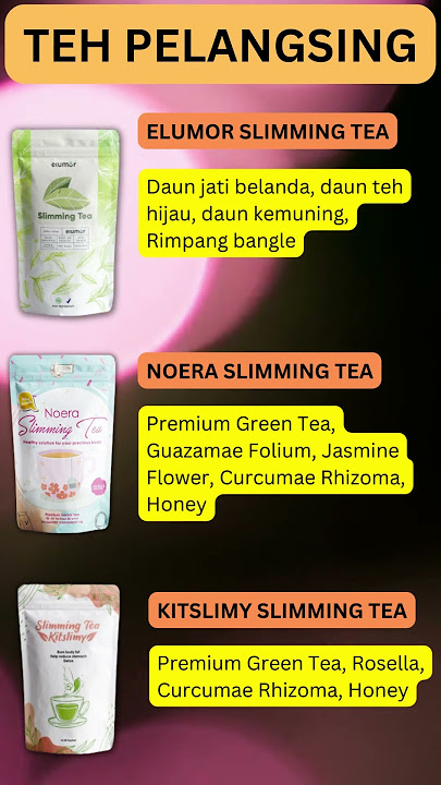 3 Teh Pelangsing Yang Ampuh Wajib Kamu Coba | pasti bisa yukk nurunin beeat badann