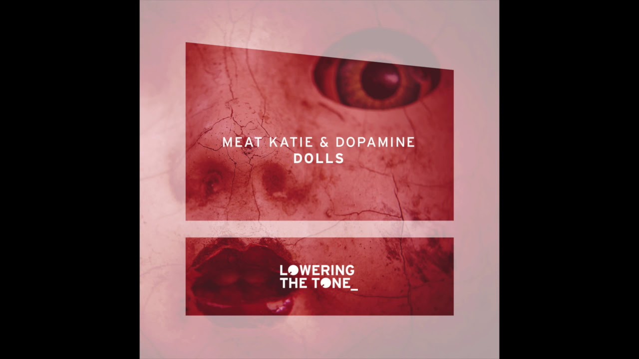 Watch Meat Katie & Dopamine 'Dolls' - Lowering The Tone on YouTube Watch Meat Katie & Dopamine 'Dolls' - Lowering The Tone on YouTube