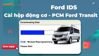 Ford IDS - Programming PCM Ford Transit 2012 - OBD Viet Nam