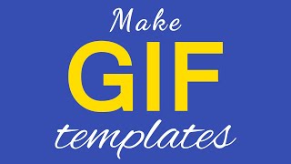 Make GIF Templates Make GIF Templates