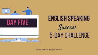 DAY Five of the 5-Day English Success Speaking Challenge by Free Your English 86 views 1 year ago 8 minutes, 32 seconds