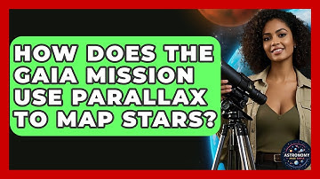 How Does The Gaia Mission Use Parallax To Map Stars? - Astronomy Made Simple