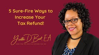 5 Sure-Fire Ways to Increase Your Tax Refund!