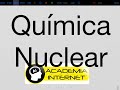 Química Nuclear, radiactividad, Radiación alfa, beta, gamma, fisión nuclear, fusión nuclear.