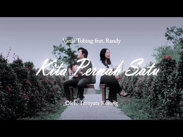 Vania Tobing - Kita Pernah Satu feat. Randy, Ternyata Kerong class=