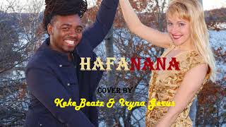 Hafanana cover by IrynaGerus &amp; KekeBeatz