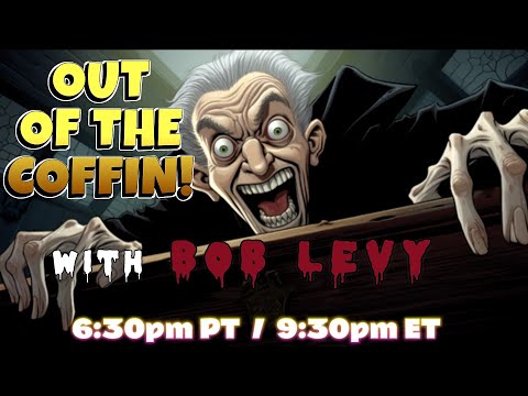 Out of the Coffin with Bob Levy RETURNS to the LEVYVERSE - Just Bob and Chat going back and fourth!