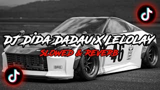 DJ Dida Dadau X Lelolay [Slowed & Reverb] 🎧