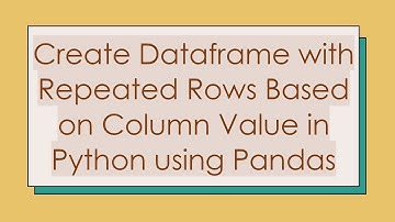Create Dataframe with Repeated Rows Based on Column Value in Python using Pandas