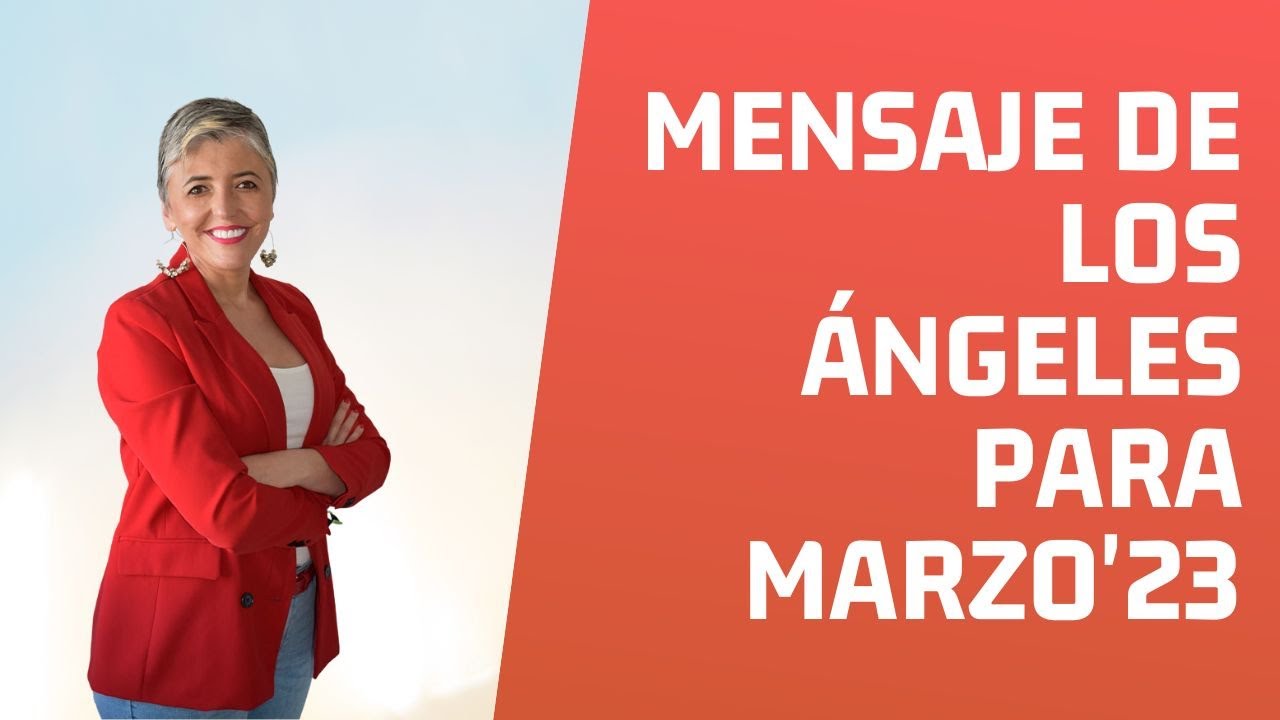 Mensaje de los Ángeles😇 para MARZO 2023 ️ Esperanza Contreras - YouTube