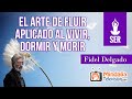 El arte de Fluir aplicado al Vivir, Dormir y Morir, por Fidel Delgado