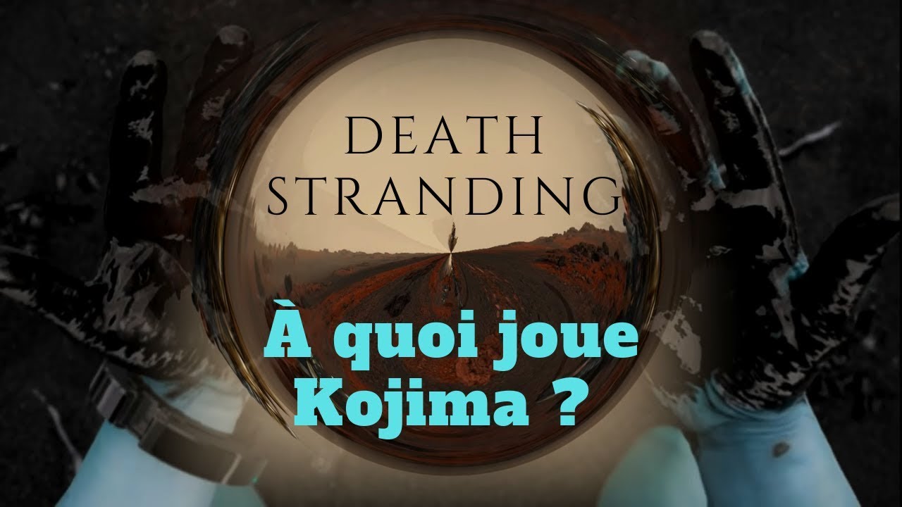 DEATH STRANDING : à quoi joue Hideo Kojima ?