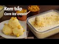 Kem bắp ngọt / Kem ngô ngọt thật ngon cho mùa hè | No-churn Sweet Corn Ice cream