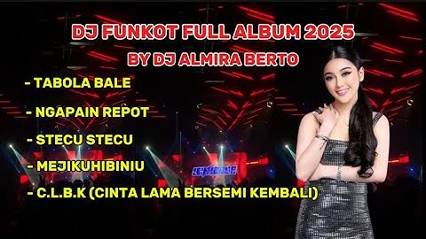 DJ FUNKOT ALMIRA BERTO FULL ALBUM 2025 
