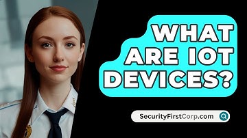 What Are IoT Devices? - SecurityFirstCorp.com
