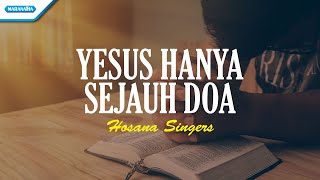 Yesus Hanya Sejauh Doa - Hosana Singers (with lyric)