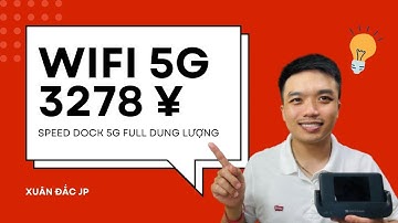 Cách Đăng Ký Wifi Cầm Tay Giá Rẻ 5G Full Dung Lượng Mới Nhất | Xuân Đắc JP