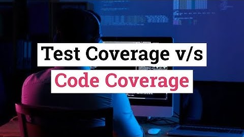 Test Coverage v s Code Coverage