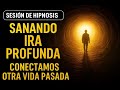 02 Sesión de Hipnosis Real Sanación de Ira, conectamos con otra vida pasada