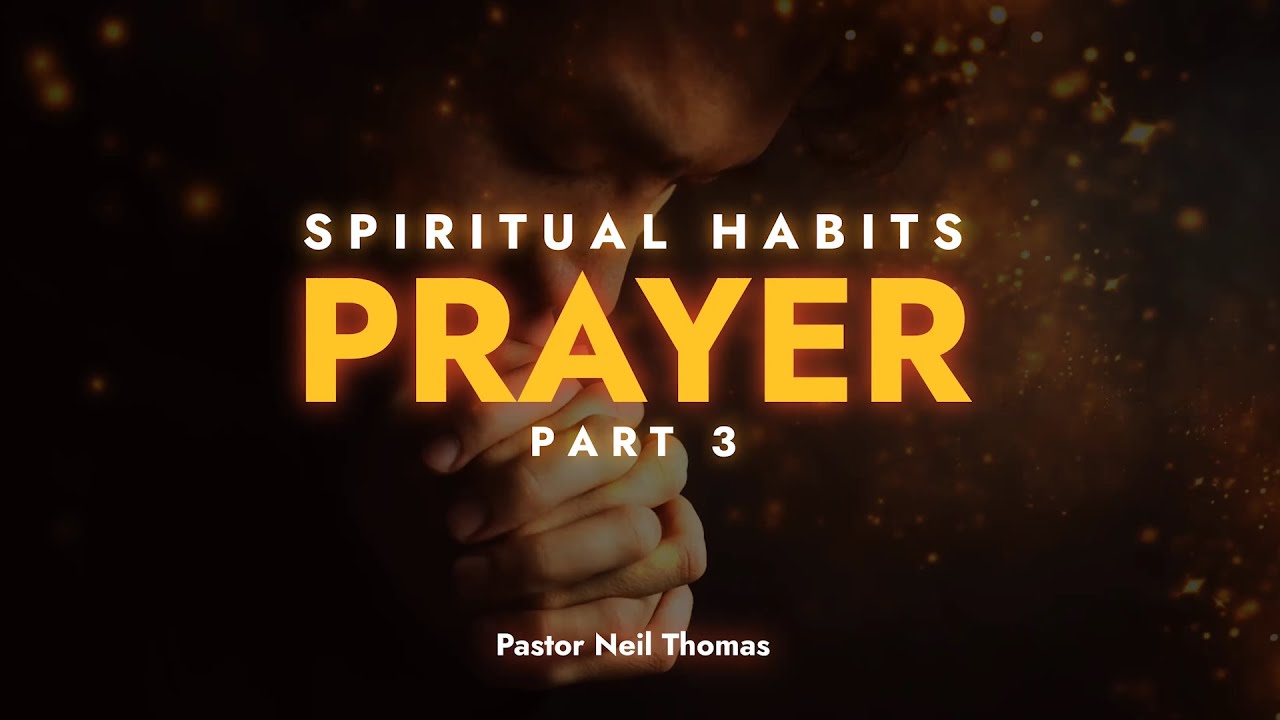 Spiritual Habits - Prayer | Part 3