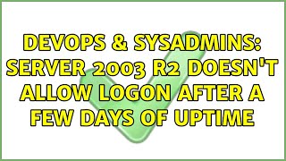 DevOps & SysAdmins: Server 2003 R2 doesn't allow logon after a few days of uptime (2 Solutions!!) Net Worth