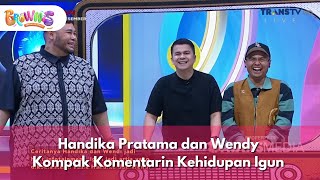 Handika Pratama dan Wendy Kompak Komentarin Kehidupan Igun  - BROWNIS (24/12/25) P3