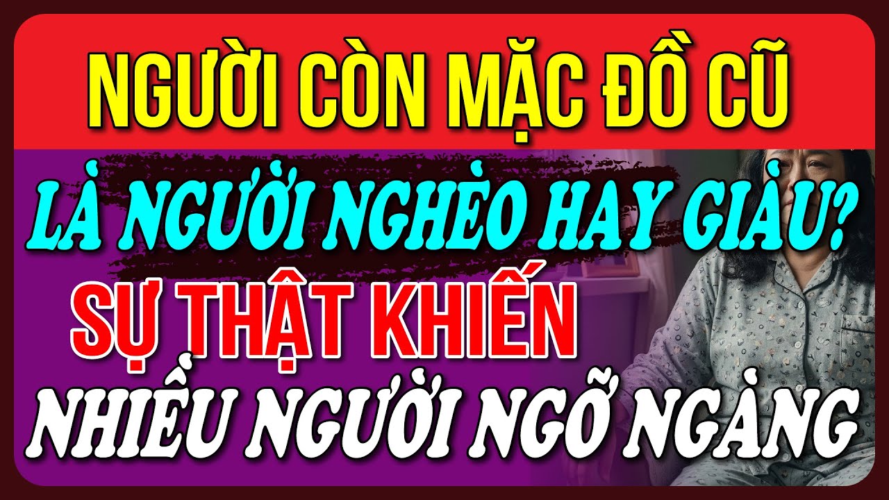 Người Giữ Quần Áo Cũ Không Phải Vì Nghèo – Mà Là Vì Mang Một Loại Nhân Cách Đáng Nể
