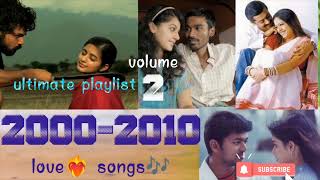Ultimate playlist:tamil love💕songs🎵From the 2000-2010 Volume-2/2000-2010 💝காதல் பாடல்கள்🎶 பகுதி-2