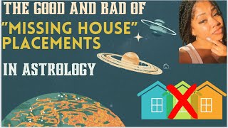 THE GOOD AND BAD OF “MISSING HOUSE” PLACEMENTS IN ASTROLOGY🏠❌ 🪐