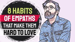 8 Habits of Empaths That Make Them Hard to Love