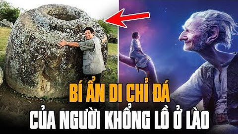Bí ẩn Cánh đồng Chum ở Lào và truyền thuyết về những người khổng lồ