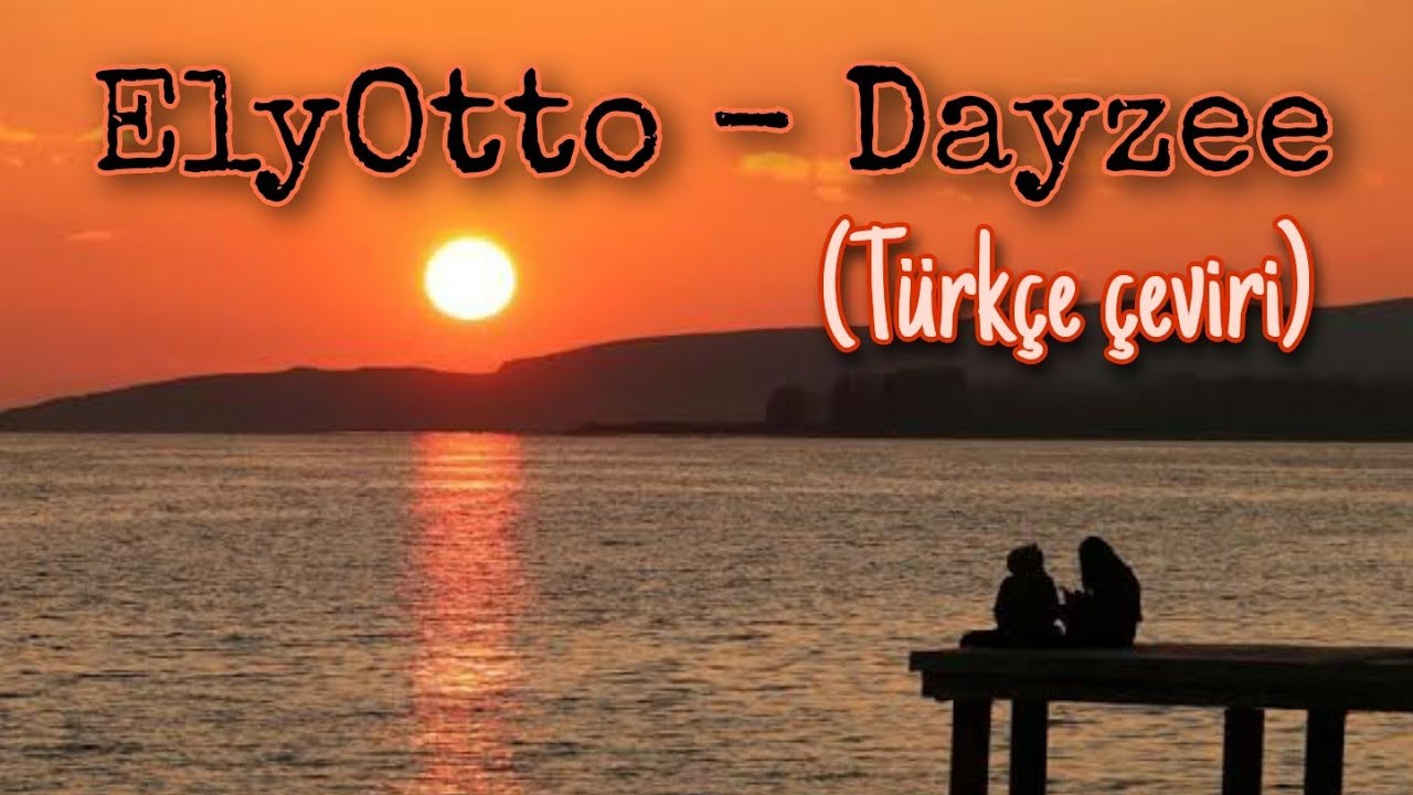 ElyOtto - Dayzee (Türkçe çeviri) - YouTube
