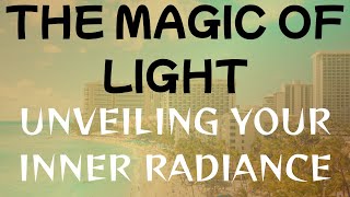 The Magic of Light: Unveiling Your Inner Radiance