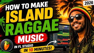 How To Make Island Raggae Music In 10 Minutes - _- 2026 Fl Studio Tutorial 